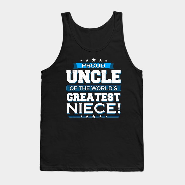 Proud Uncle Of The World's Greatest Niece Tank Top by spalms01